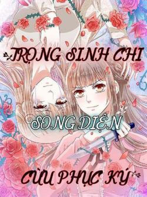 TRỌNG SINH CHI SONG DIỆN CỪU PHỤC KÝ